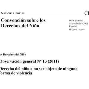 Observación Nº 13 Referida al Derecho del Niño a no ser Objeto de Violencia